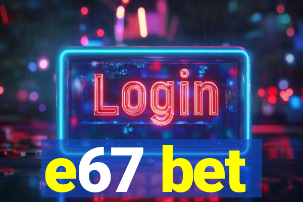 e67 bet